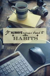 It always comes back to habits - all the good (and bad) things in your life, all the success (and failure) you have experienced can be attributed back to the habits that you have formed. So form good habits, the ones that propel you towards your goals, not the ones that lead you further and further away.