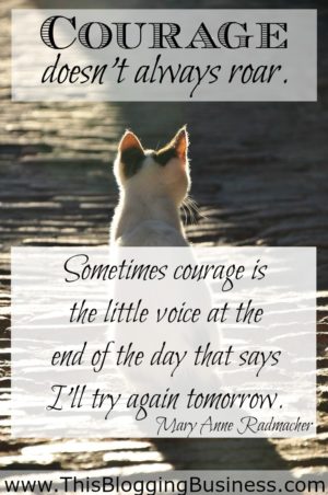 Self Improvement Quote - Courage doesn't always roar. Sometimes courage is the little voice at the end of the day that says I'll try again tomorrow. Mary Anne Radmacher
