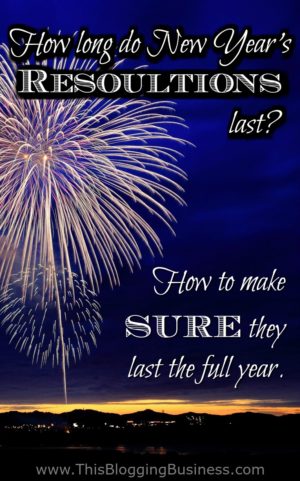 How long do New Year's resolutions last? Hopefully a lot longer than the fireworks! Here's how to make SURE that your new years resolutions stick, for the WHOLE YEAR and you reach the end of the year having achieved your goals.